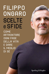 Scelte e sfide - come affrontare ogni fase della vita e dare il meglio di se' 