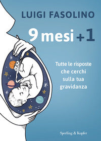 9 mesi + 1 - tutte le risposte che cerchi sulla tua gravidanza 