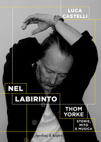 Nel labirinto - thom yorke storie mito e musica 