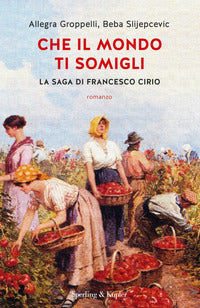 Che il mondo ti somigli - la saga di francesco cirio 
