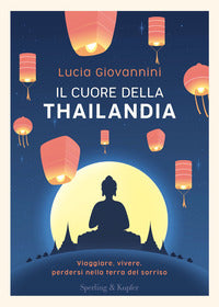 Cuore della thailandia - viaggiare vivere, perdersi nella terra del sorriso 