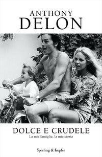 Dolce e crudele - la mia famiglia la mia storia 