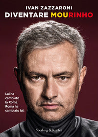 Diventare mourinho - lui ha cambiato la roma roma ha cambiato lui 
