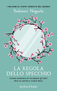 Regola dello specchio - come smettere di incolpare gli altri dirsi la verita' e vivere felici 