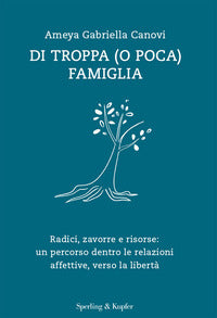 Di troppa o poca famiglia - radici zavorre e risorse un percorso dentro le relazioni affettive 