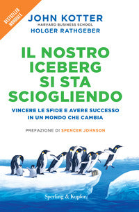 Nostro iceberg si sta sciogliendo - vincere le sfide e avere successo in un mondo che cambia 