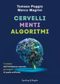Cervelli menti algoritmi il mistero dell'intelligenza naturale gli enigmi di quelli artificiali 
