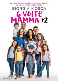 6 volte mamma + 2 - notti in bianco sclerate e tanto amore la nostra vita senza filtri 