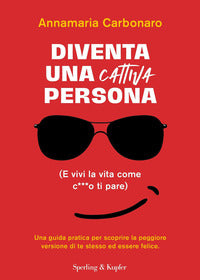 Diventa una cattiva persona - e vivi la tua vita come c**** ti pare 