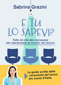 E tu lo sapevi ? tutto cio' che devi conoscere per sopravvivere al mondo del lavoro 