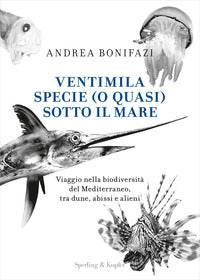 Ventimila specie o quasi sotto il mare - viaggio nella biodiversita' del mediterraneo tra dune 