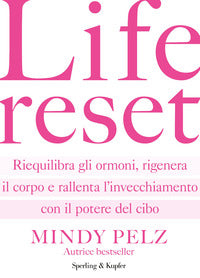Life reset - riequilibra gli ormoni rigenera il corpo e rallenta l'invecchiamento 