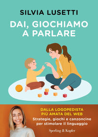 Dai giochiamo a parlare - strategie giochi e canzoncine per stimolare il linguaggio 