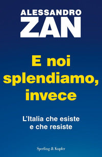 E noi splendiamo invece - l'italia che esiste e che resiste 