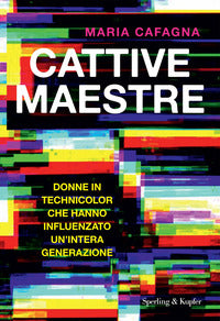Cattive maestre - donne in technicolor che hanno influenzato un'intera generazione 
