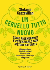 Cervello tutto nuovo - come rigenerarlo e potenziarlo con metodi naturali 