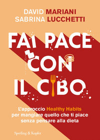 Fai pace con il cibo - l'approccio healthy habits per mangiare quello che ti piace senza 