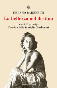 Bellezza nel destino - le api il principe l'eredita' della famiglia barberini 