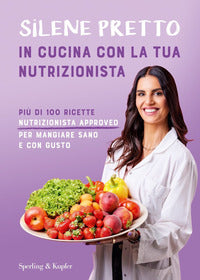 In cucina con la tua nutrizionista - piu' di 100 ricette nutrizionista approved per mangiare sano 