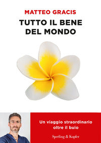 Tutto il bene del mondo - un viaggio straordinario oltre il buio 
