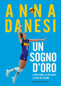 Sogno d'oro - la mia storia, la pallavolo le sfide del futuro 
