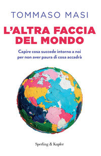 Altra faccia del mondo - capire cosa succede intorno a noi per non aver paura di cosa accadra' 