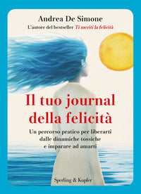 Tuo journal della felicita' - un percorso pratico per liberarti dalle dinamiche tossiche e imparare 