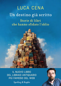 Destino gia' scritto - storie di libri che hanno sfidato l'oblio 