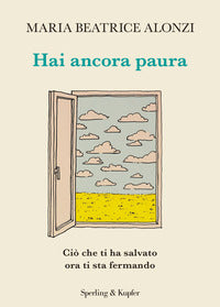 Hai ancora paura - cio' che ti ha salvato ora ti sta fermando 