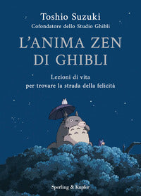 Anima zen di ghibli - lezioni di vita per trovare la strada della felicita' 
