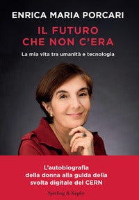 Futuro che non c'era - la mia vita tra umanita' e tecnologia 