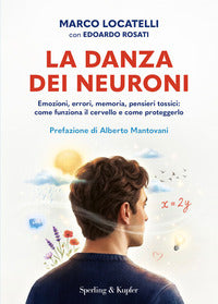 Danza dei neuroni - emozioni errori memoria pensieri tossici come funziona il cervello e come 