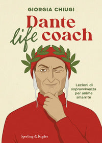 Dante life coach - lezioni di sopravvivenza per anime smarrite 