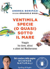 Ventimila specie o quasi sotto il mare - viaggio tra dune abissi e alieni del mediterraneo 