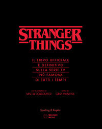 Stranger things - il libro ufficiale e definitivo sulla serie tv piu' famosa di tutti i tempi 