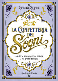 Confetteria dei sogni - la storia di una piccola bottega e tre grandi famiglie 