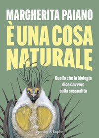 E' una cosa naturale - quello che la biologia dice davvero sulla sessualita' 