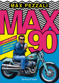 Max90 - la mia storia i miti e le emozioni di un decennio fighissimo 