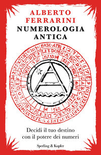 Numerologia antica - decidi il tuo destino con il potere dei numeri 
