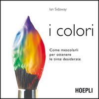 Colori - come mescolarli per ottenere le tinte desiderate 