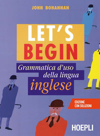 Let's begin - grammatica d'uso della lingua inglese 