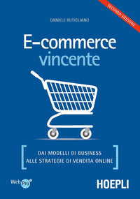 E-commerce vincente - dai modelli di business alle strategie di vendita online 