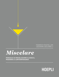 Miscelare - manuale di miscelazione classica moderna e contemporanea 