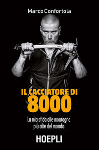 Cacciatore di 8000 - la mia sfida alle montagne piu' alte del mondo 