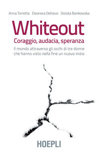 Whiteout - coraggio audacia speranza il mondo attraverso gli occhi di tre donne che hanno vist... 