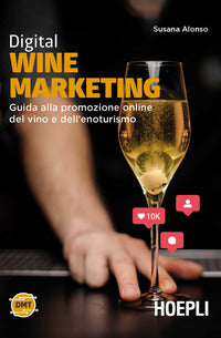 Digital wine marketing - guida alla promozione online del vino e dell'enoturismo 