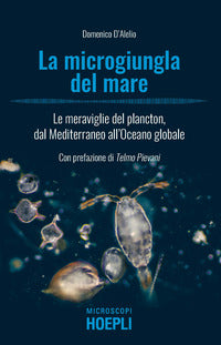 Microgiungla del mare - le meraviglie del plancton dal mediterraneo all'oceano globale 