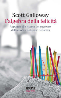 Algebra della felicita' - appunti sulla ricerca del successo dell'amore e del senso 