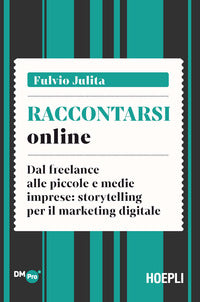 Raccontarsi online - dal freelance alle piccole e medie imprese storytelling per il marketing 