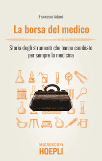 Borsa del medico - storia degli strumenti che hanno cambiato per sempre la medicina 